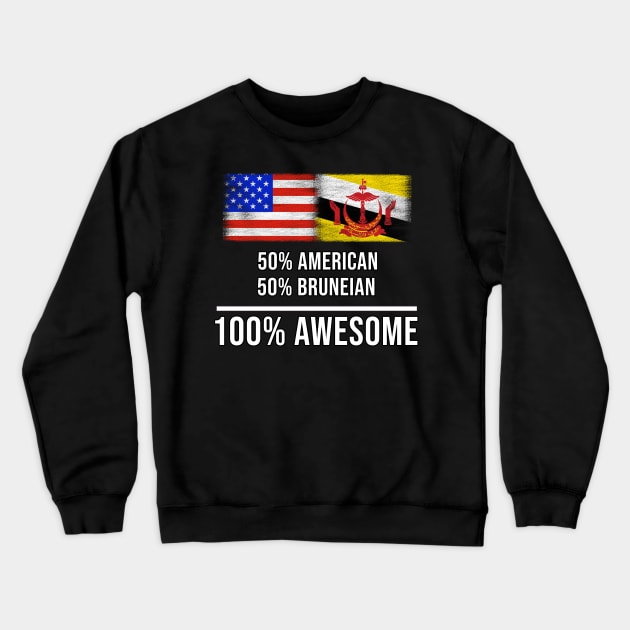 50% American 50% Bruneian 100% Awesome - Gift for Bruneian Heritage From Brunei Crewneck Sweatshirt by Country Flags